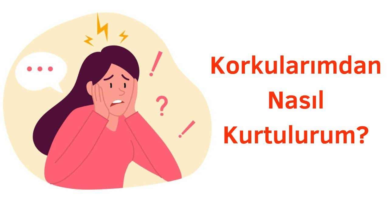 korkularımdan nasıl kurtulurum