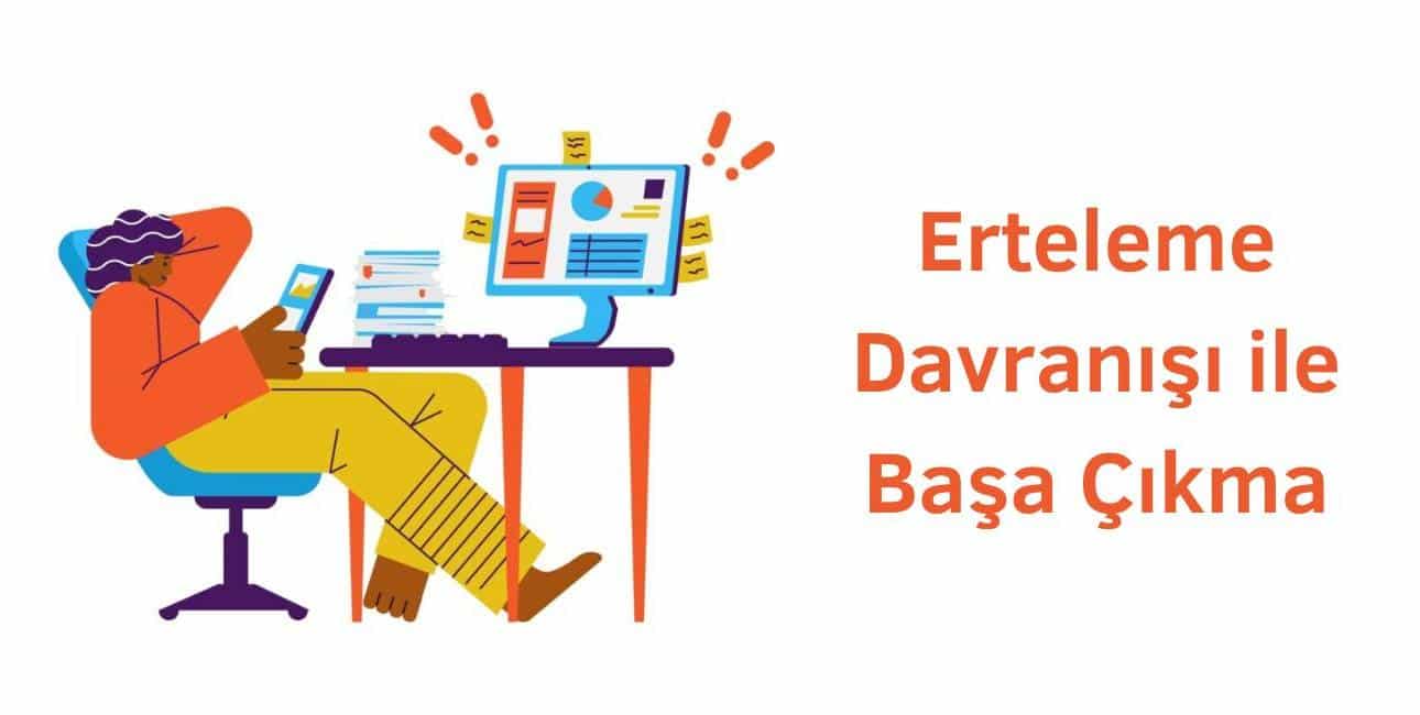 erteleme davranışı ile başa çıkma yolları