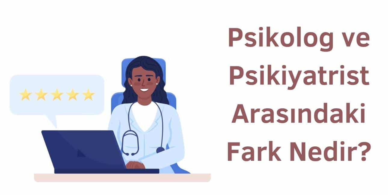 psikolog ve psikiyatrist arasındaki fark nedir