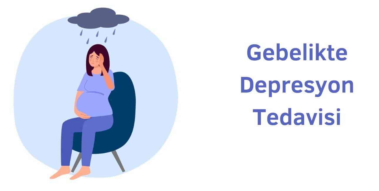 gebelikte depresyon tedavisi